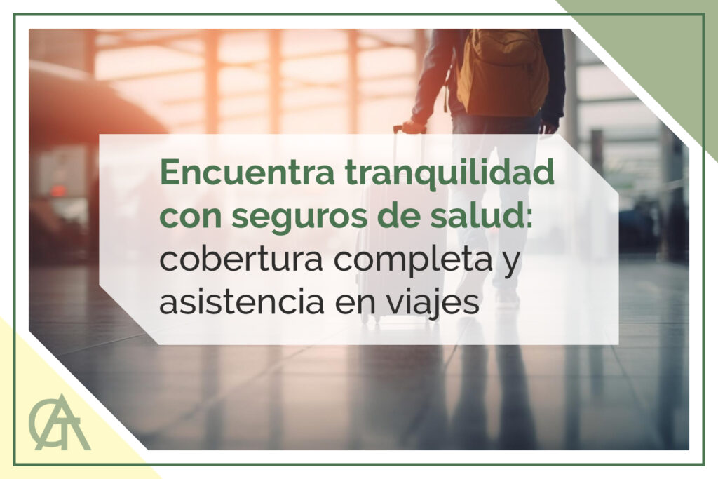 Encuentra Tranquilidad con seguros de salud cobertuura completa y asistencia de viajes