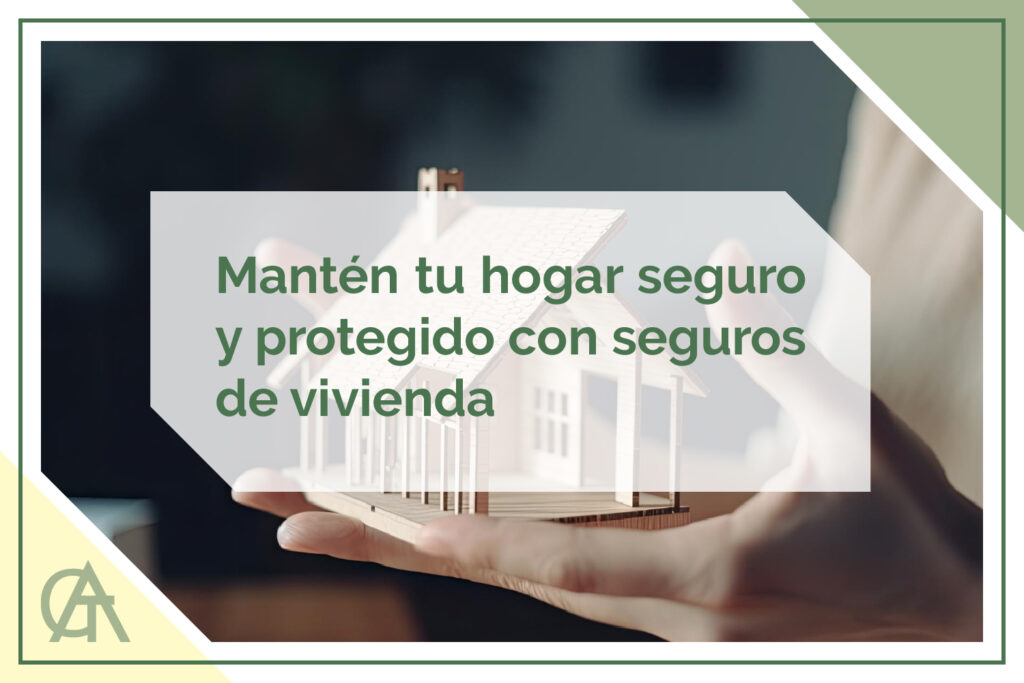 Mantén tu hogar seguro y protegido con seguros de vivienda